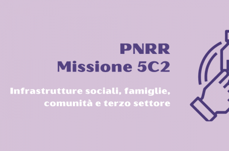 PNRR, infrastrutture sociali, famiglie, comunità e terzo settore. I prossimi adempimenti e i calendari dei webinar formativi sulla Misura 5