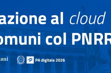 Abilitazione al cloud per le PA locali-Comuni: incremento della dotazione finanziaria di ulteriori 55 milioni di euro. Scadenza il 10 febbraio
