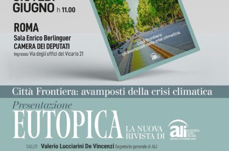 EUTOPICA, la nuova rivista di ALI. La presentazione alla Camera dei Deputati il 26 giugno