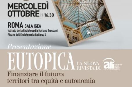 Eutopica, la rivista di ALI, presenta il suo secondo numero: “Finanziare il futuro: territori tra equità e autonomia”