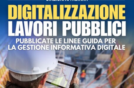 Digitalizzazione dei lavori pubblici. Le “Linee Guida” del MIT per la gestione informativa digitale per le stazioni appaltanti e gli enti concedenti