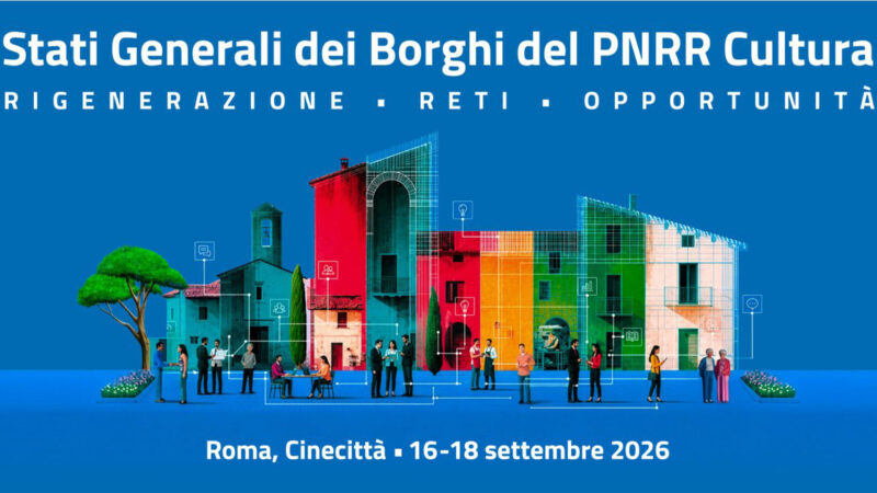 PNRR, cultura. Dal 16 al 18 settembre gli Stati Generali dei borghi convocati dal MiC